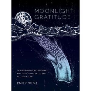 Moonlight Gratitude: 365 Nighttime Meditations for Deep, Tranquil Sleep All Year